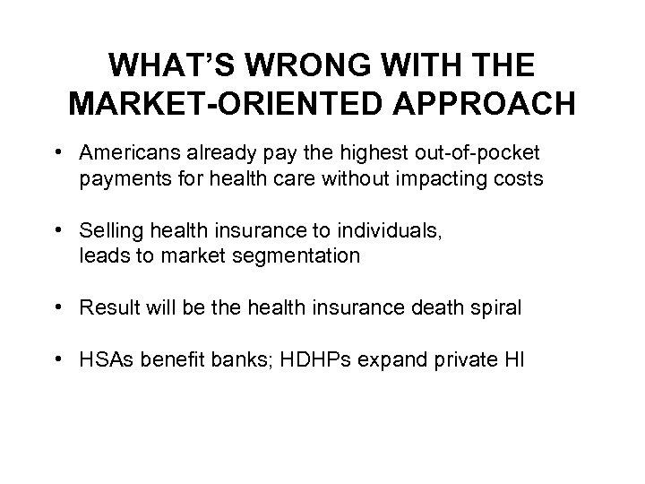WHAT’S WRONG WITH THE MARKET-ORIENTED APPROACH • Americans already pay the highest out-of-pocket payments