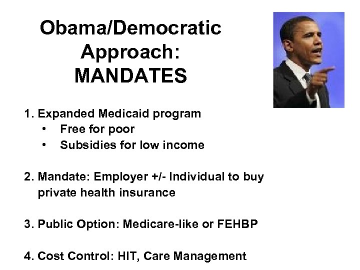 Obama/Democratic Approach: MANDATES 1. Expanded Medicaid program • Free for poor • Subsidies for