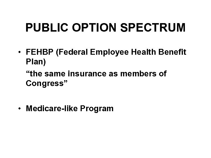 PUBLIC OPTION SPECTRUM • FEHBP (Federal Employee Health Benefit Plan) “the same insurance as