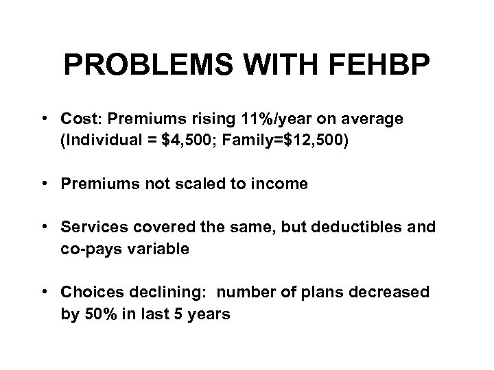 PROBLEMS WITH FEHBP • Cost: Premiums rising 11%/year on average (Individual = $4, 500;