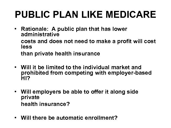 PUBLIC PLAN LIKE MEDICARE • Rationale: A public plan that has lower administrative costs