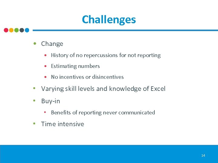 Challenges • Change • History of no repercussions for not reporting • Estimating numbers