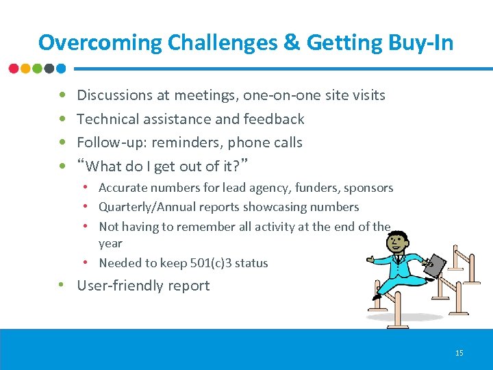 Overcoming Challenges & Getting Buy-In • • Discussions at meetings, one-on-one site visits Technical