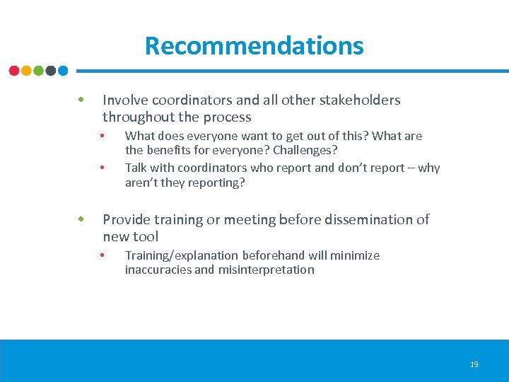Recommendations • Involve coordinators and all other stakeholders throughout the process • • •