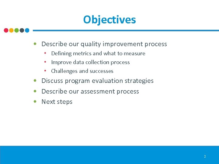 Objectives • Describe our quality improvement process • Defining metrics and what to measure
