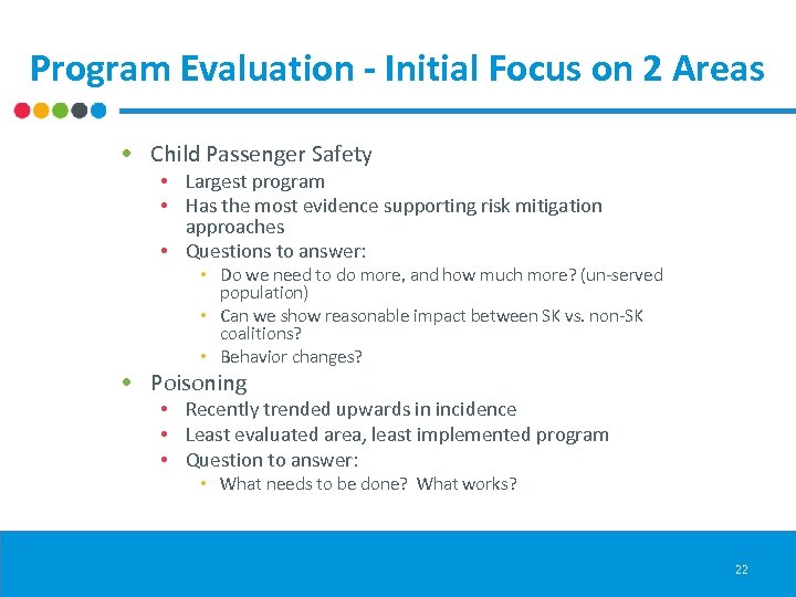 Program Evaluation - Initial Focus on 2 Areas • Child Passenger Safety • Largest