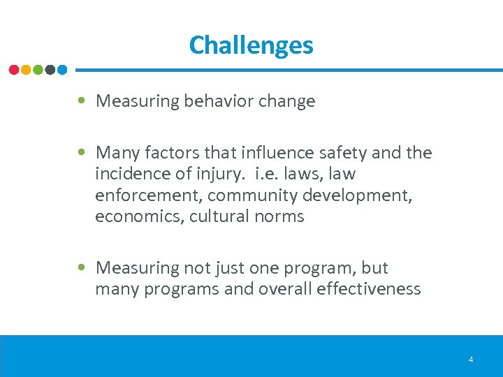 Challenges • Measuring behavior change • Many factors that influence safety and the incidence