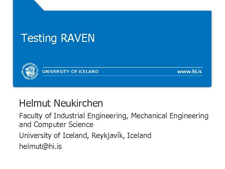 Testing RAVEN Helmut Neukirchen Faculty of Industrial Engineering, Mechanical Engineering and Computer Science University