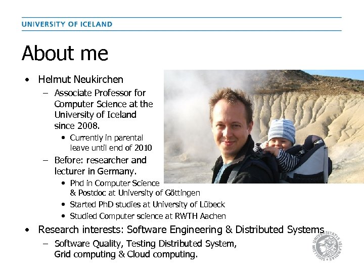 About me • Helmut Neukirchen – Associate Professor for Computer Science at the University