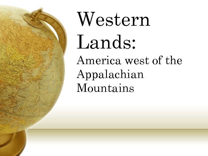 Western Lands: America west of the Appalachian Mountains 