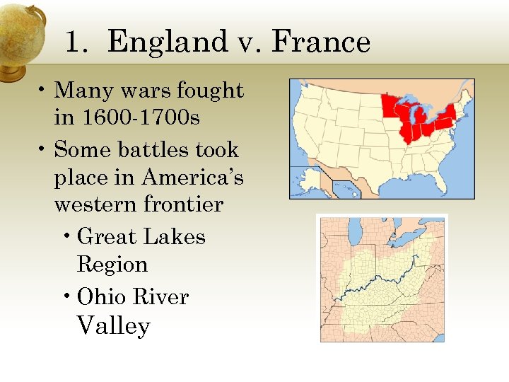 1. England v. France • Many wars fought in 1600 -1700 s • Some