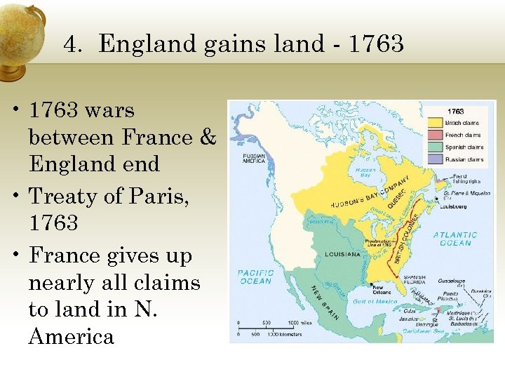 4. England gains land - 1763 • 1763 wars between France & England end