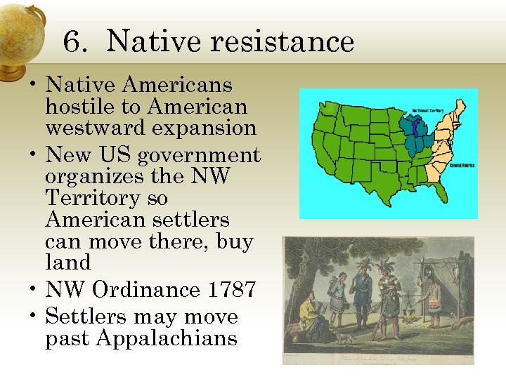 6. Native resistance • Native Americans hostile to American westward expansion • New US