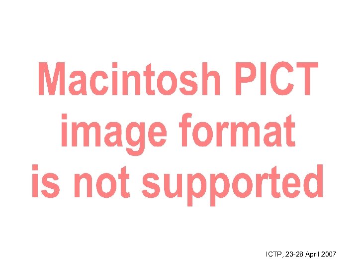 ICTP, 23 -28 April 2007 