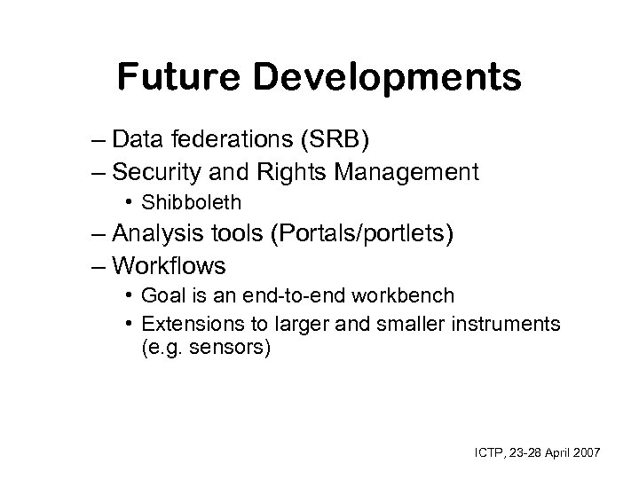 Future Developments – Data federations (SRB) – Security and Rights Management • Shibboleth –