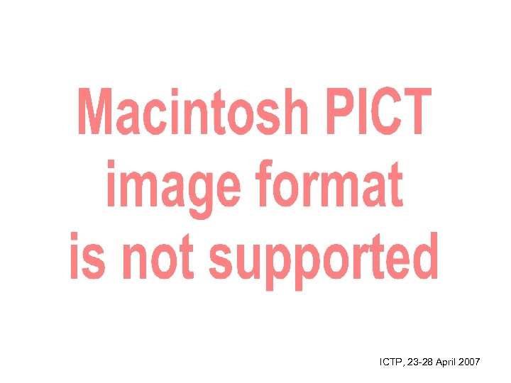 ICTP, 23 -28 April 2007 