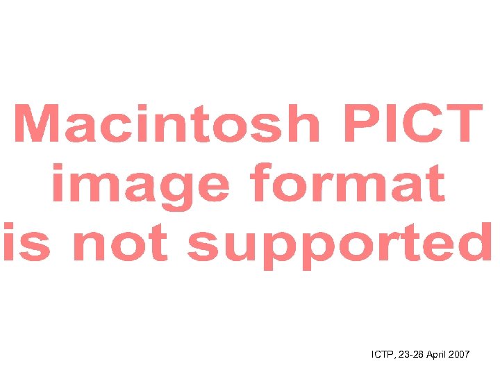 ICTP, 23 -28 April 2007 