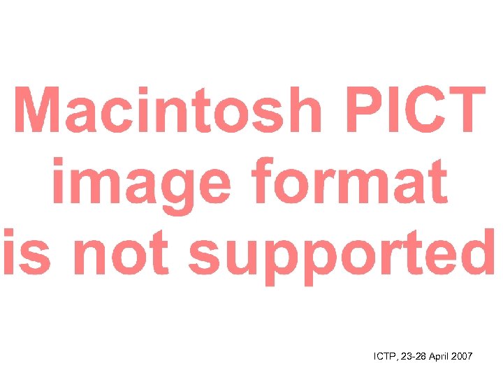 ICTP, 23 -28 April 2007 