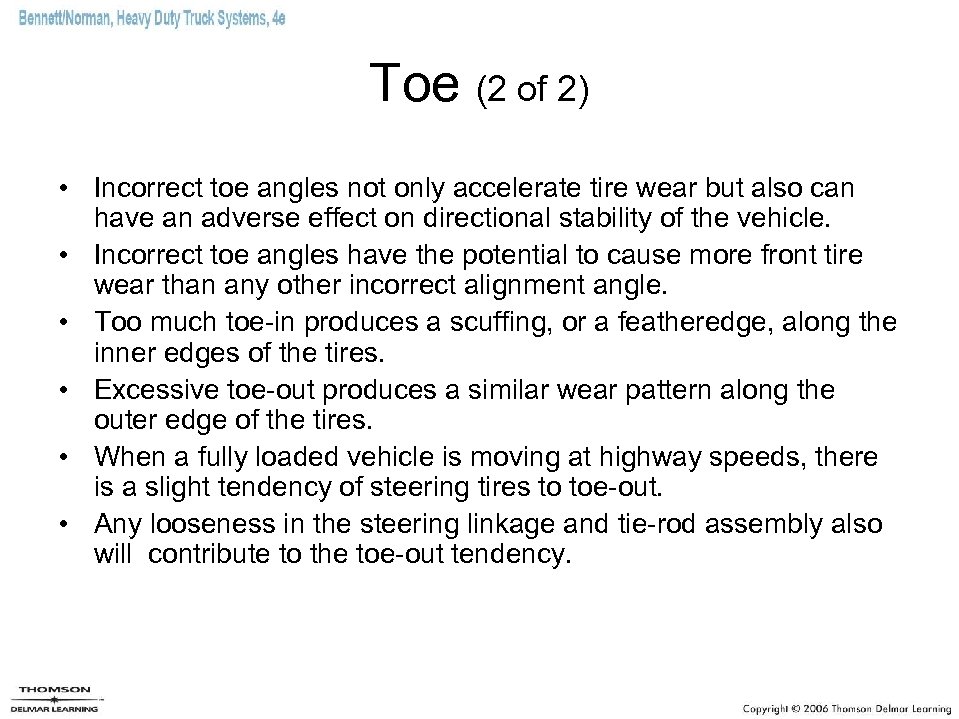 Toe (2 of 2) • Incorrect toe angles not only accelerate tire wear but