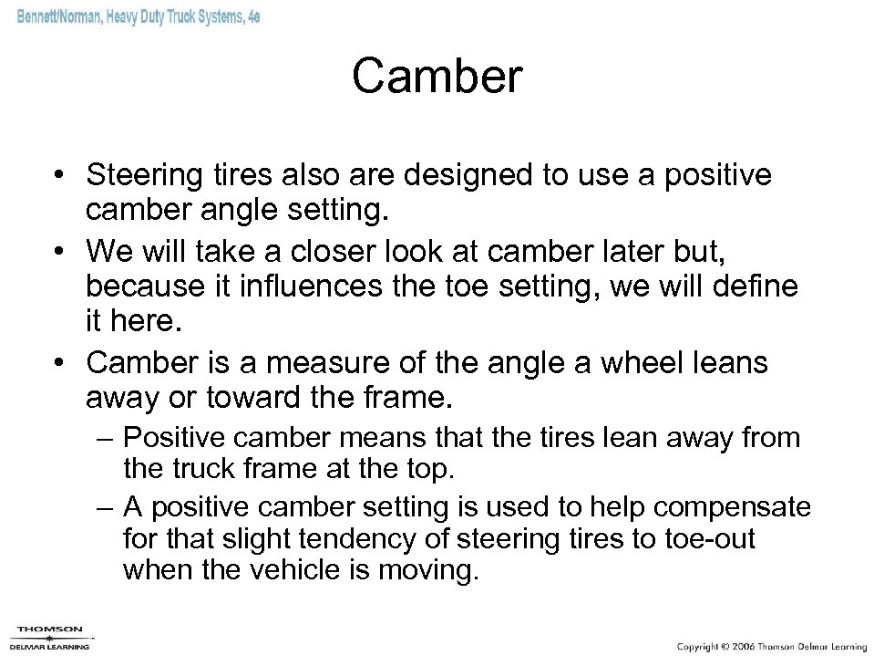 Camber • Steering tires also are designed to use a positive camber angle setting.