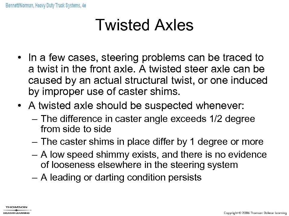 Twisted Axles • In a few cases, steering problems can be traced to a