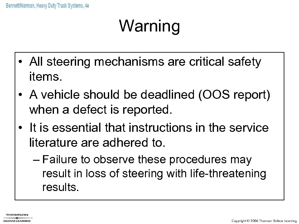 Warning • All steering mechanisms are critical safety items. • A vehicle should be