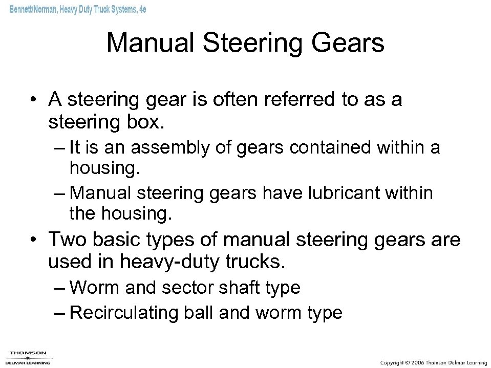 Manual Steering Gears • A steering gear is often referred to as a steering