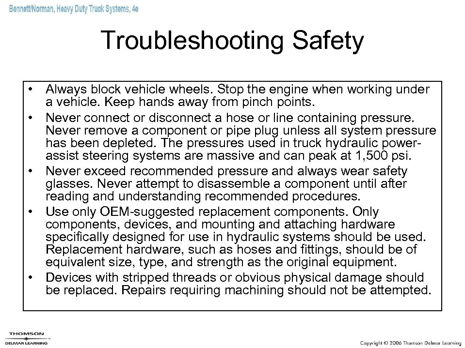Troubleshooting Safety • Always block vehicle wheels. Stop the engine when working under a