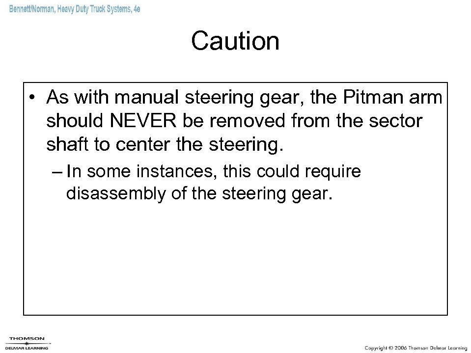 Caution • As with manual steering gear, the Pitman arm should NEVER be removed