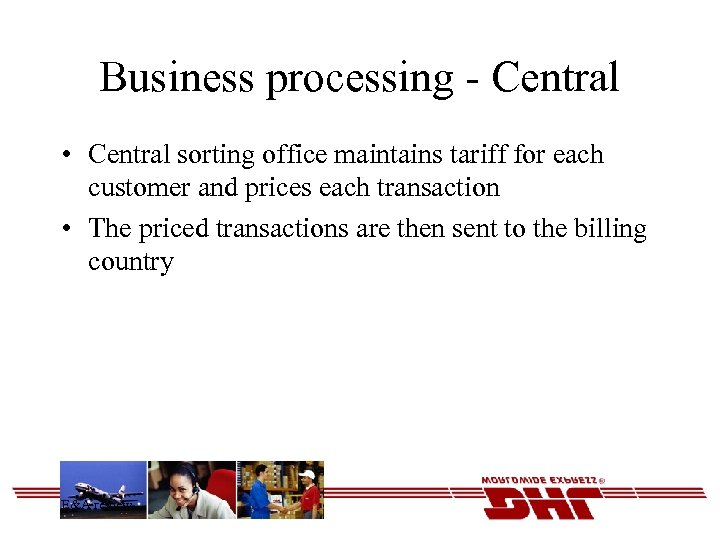 Business processing - Central • Central sorting office maintains tariff for each customer and