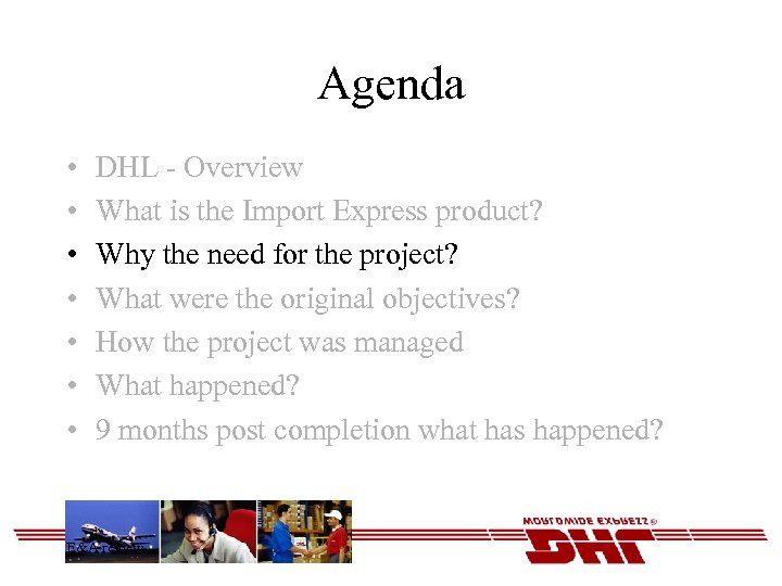 Agenda • • DHL - Overview What is the Import Express product? Why the