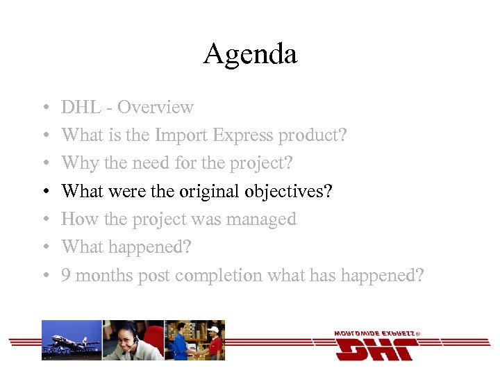 Agenda • • DHL - Overview What is the Import Express product? Why the
