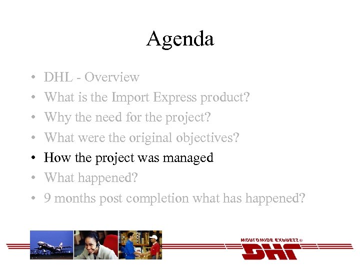 Agenda • • DHL - Overview What is the Import Express product? Why the