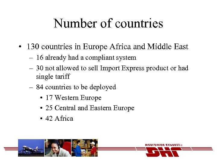 Number of countries • 130 countries in Europe Africa and Middle East – 16