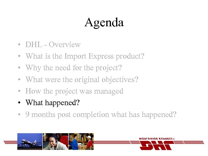 Agenda • • DHL - Overview What is the Import Express product? Why the