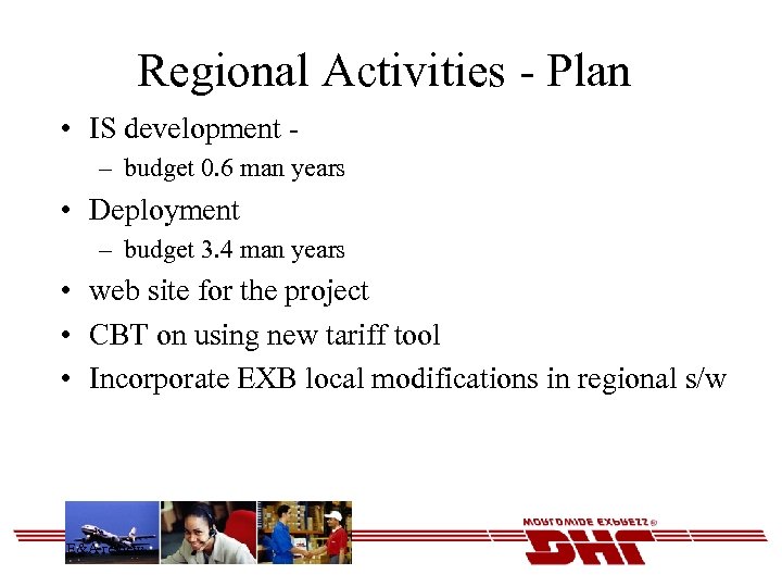 Regional Activities - Plan • IS development – budget 0. 6 man years •