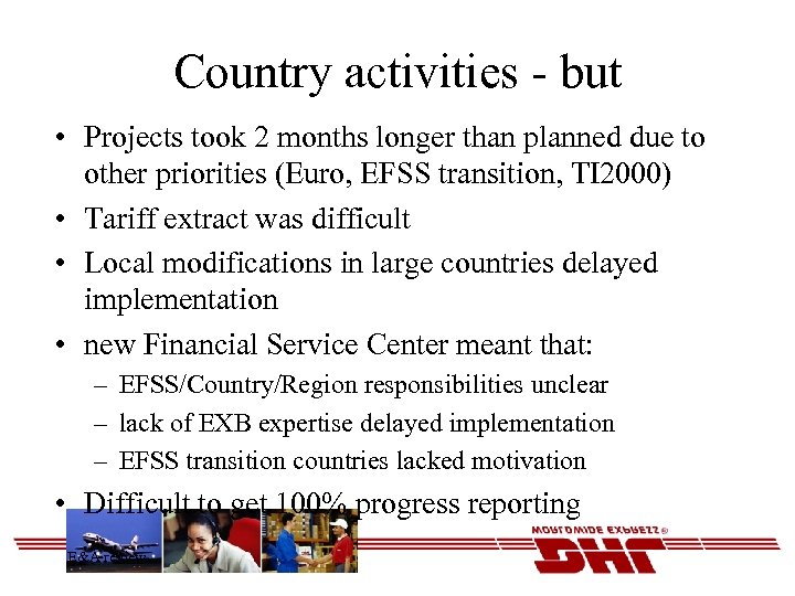 Country activities - but • Projects took 2 months longer than planned due to