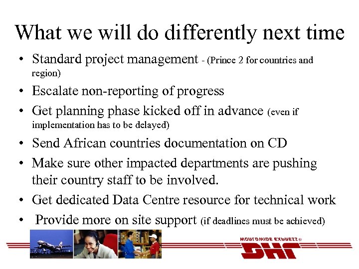 What we will do differently next time • Standard project management - (Prince 2