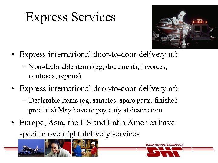 Express Services • Express international door-to-door delivery of: – Non-declarable items (eg, documents, invoices,
