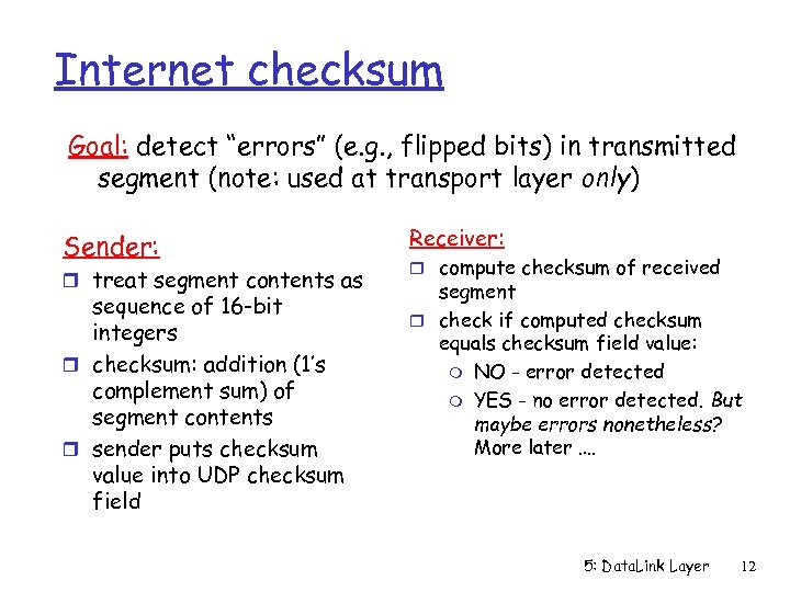 Internet checksum Goal: detect “errors” (e. g. , flipped bits) in transmitted segment (note: