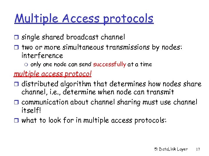 Multiple Access protocols r single shared broadcast channel r two or more simultaneous transmissions