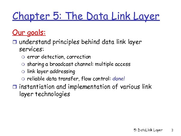 Chapter 5: The Data Link Layer Our goals: r understand principles behind data link