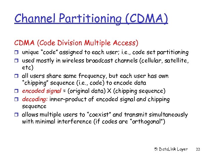 Channel Partitioning (CDMA) CDMA (Code Division Multiple Access) r unique “code” assigned to each