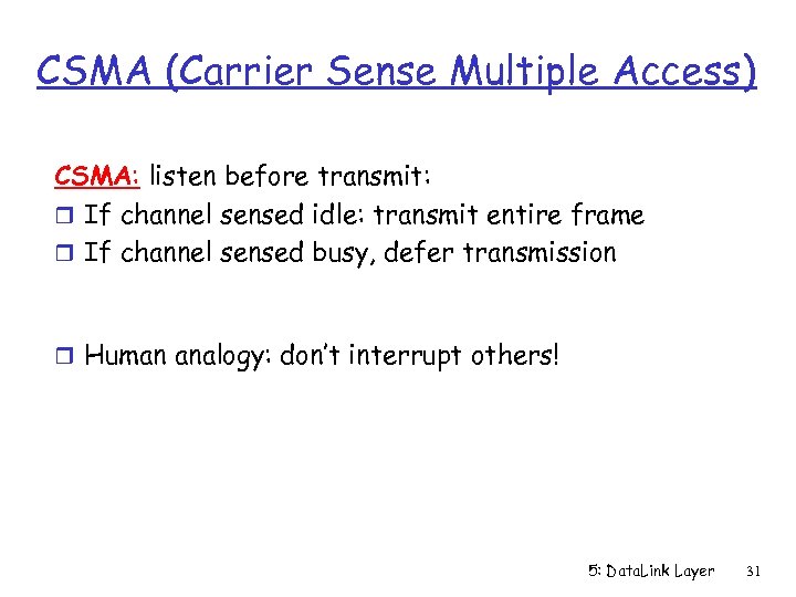 CSMA (Carrier Sense Multiple Access) CSMA: listen before transmit: r If channel sensed idle: