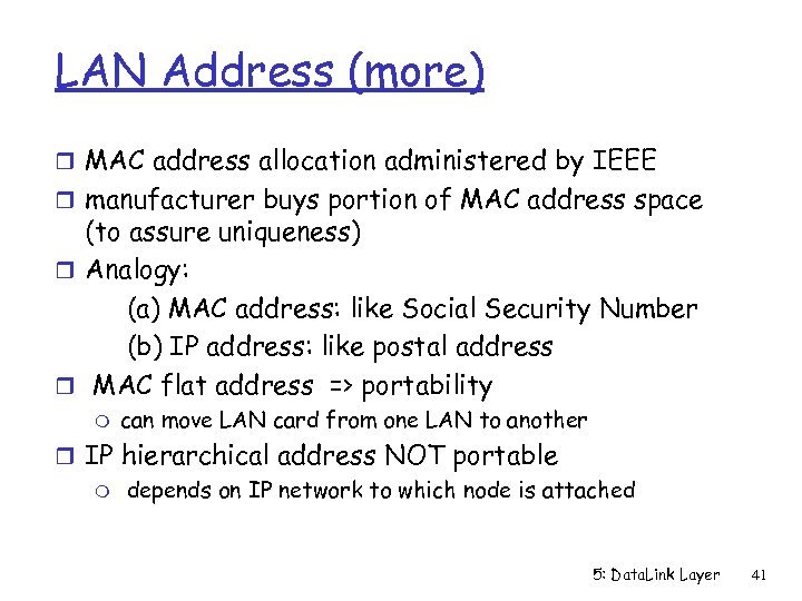 LAN Address (more) r MAC address allocation administered by IEEE r manufacturer buys portion