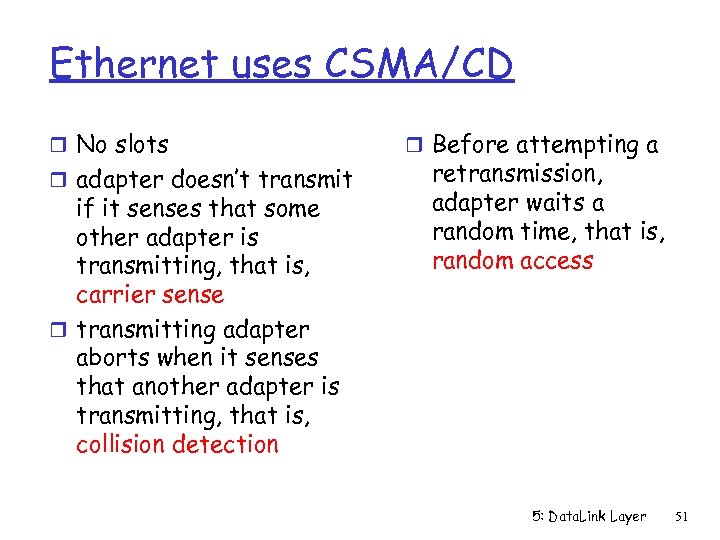 Ethernet uses CSMA/CD r No slots r adapter doesn’t transmit if it senses that