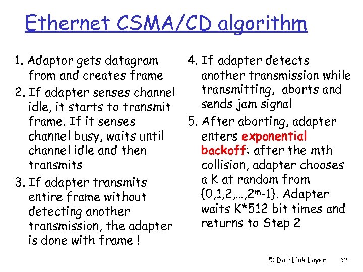 Ethernet CSMA/CD algorithm 1. Adaptor gets datagram 4. If adapter detects from and creates