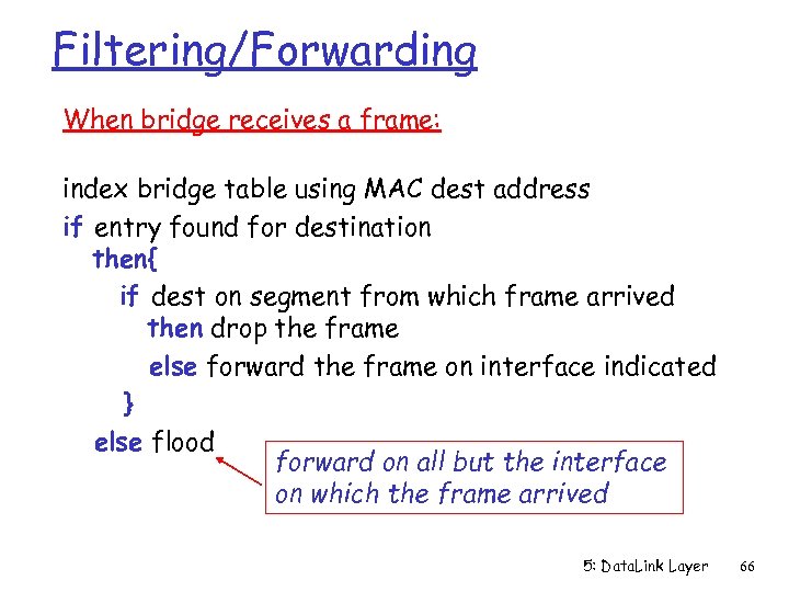 Filtering/Forwarding When bridge receives a frame: index bridge table using MAC dest address if