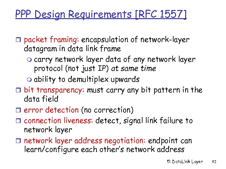 PPP Design Requirements [RFC 1557] r packet framing: encapsulation of network-layer r r datagram