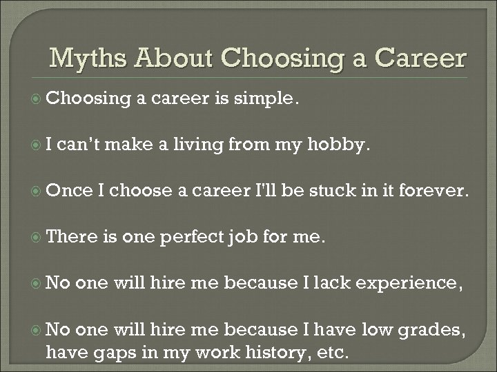 Myths About Choosing a Career Choosing I a career is simple. can’t make a